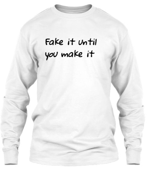   Fake it until you make it  - Front