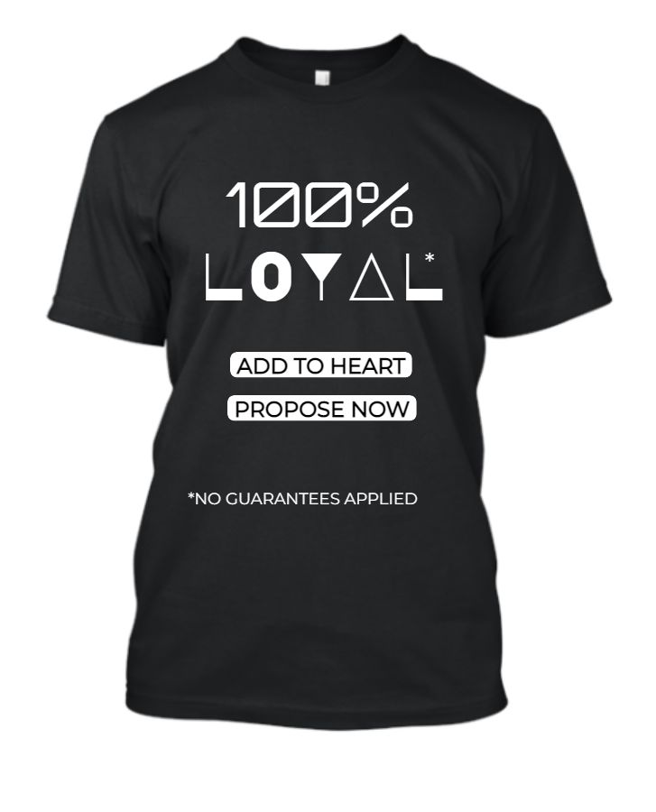 100% Loyal Funny Trendy T-shirt for Men and Women... Love Propose! - Front