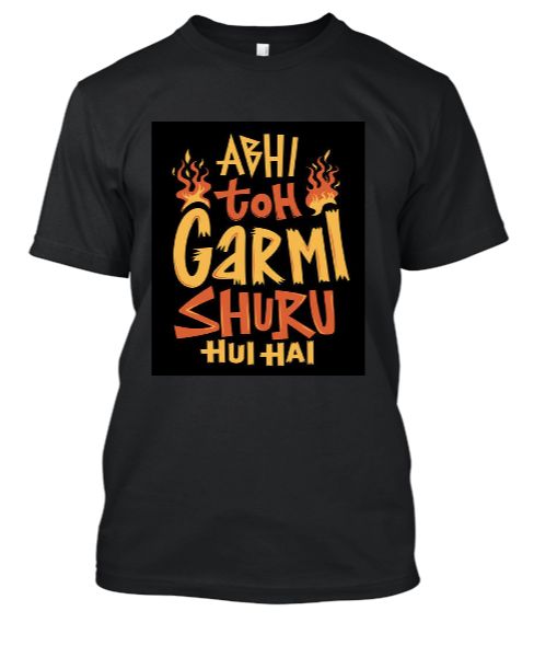 Abhi Toh Garmi Shuru Hui Hai  Half Sleeve TShirt - Front
