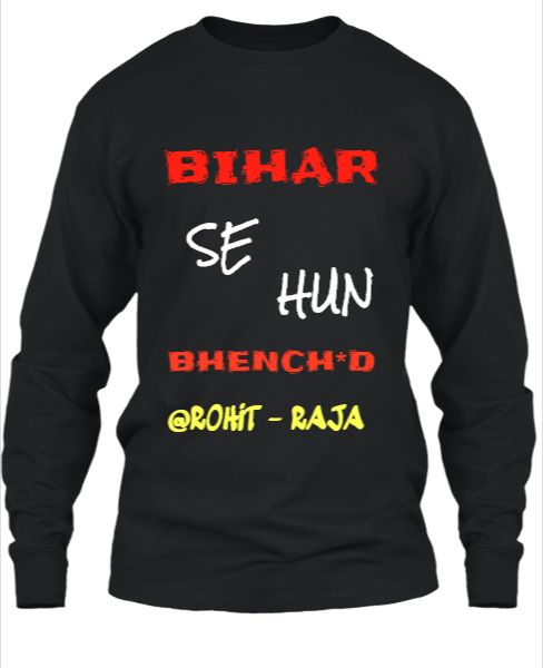 BIHAR SE HU BHENCH*D T-SHIRTS - Front