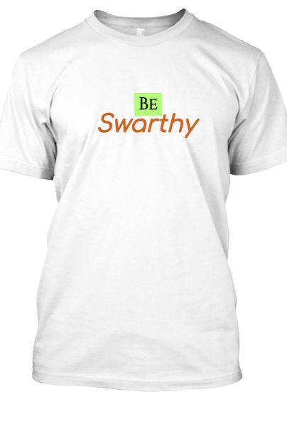 Be Swarthy Tee-Shirt - Front