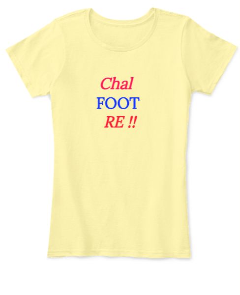 CHAL FOOT RE ! TSHIRT FOR WOMEN - Front
