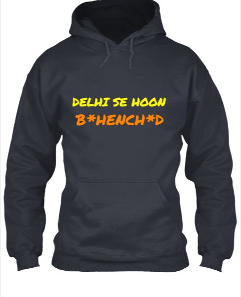 DELHI SE HOON BAHENCHOD - HOODIE  - Front