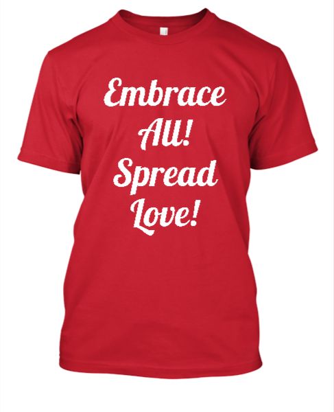 Embrace All Spread Love - Front