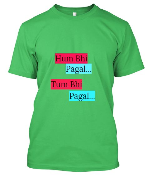 Hum Bhi pagal Tum Bhi Pagal t shirt... - Front
