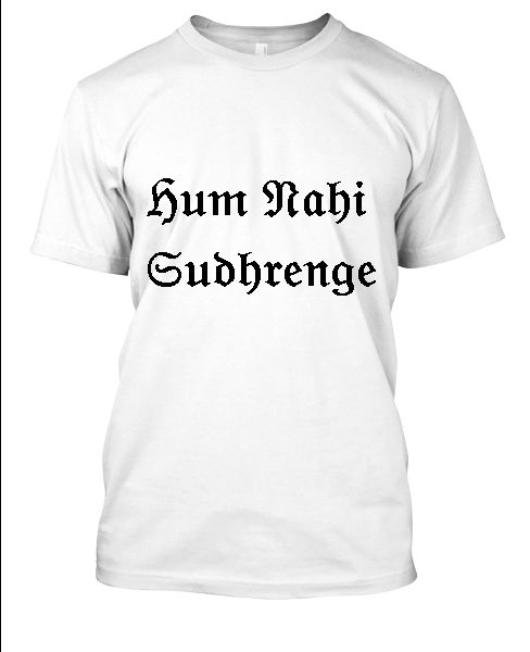 Hum Nahi Sudhrenge t-shirts - Front