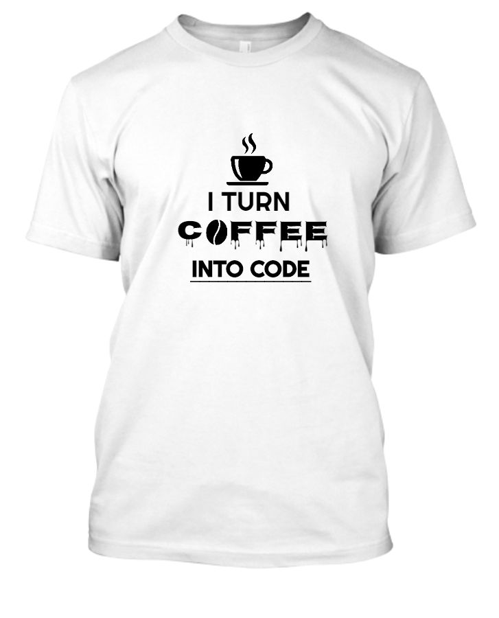 I Turn Coffee Into Code | Half Sleeve T-Shirt - Front