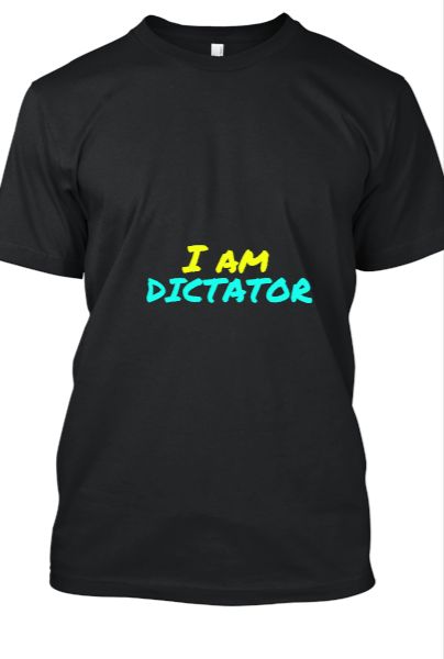 I am dictator t-shirt for men - Front