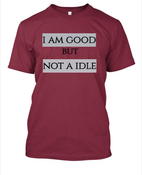 I am good but not a Idle. - Front