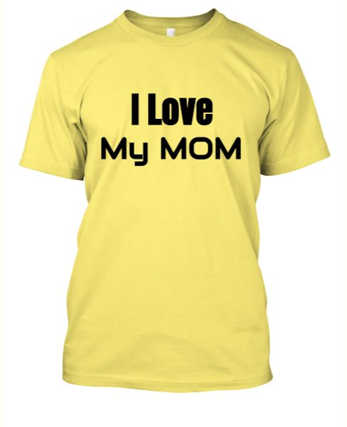 I love my mom t-shirts. - Front