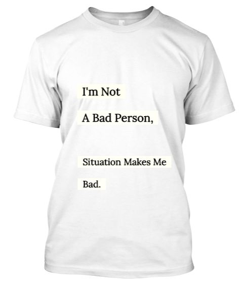 I'm Not A Bad Person, Situation Make Me Bad. - Front