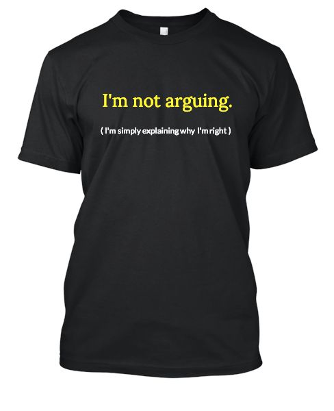 I'm not arguing. T-shirt - Front