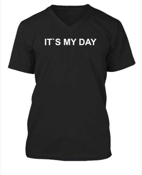 It`s my day tshirt design - Front