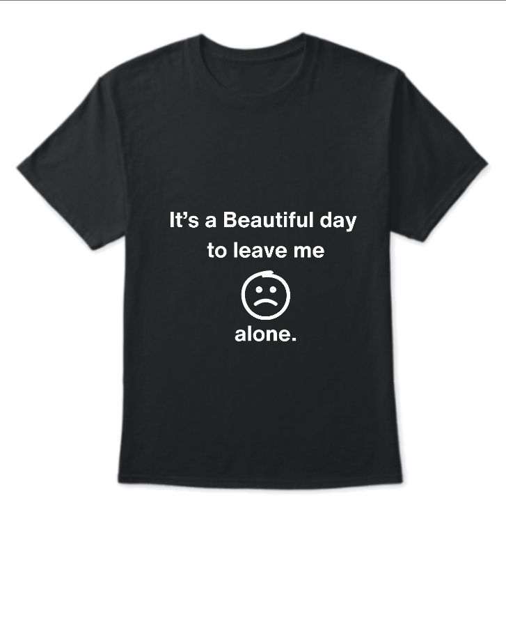 It’s a Beautiful day  to leave me alone. - Front