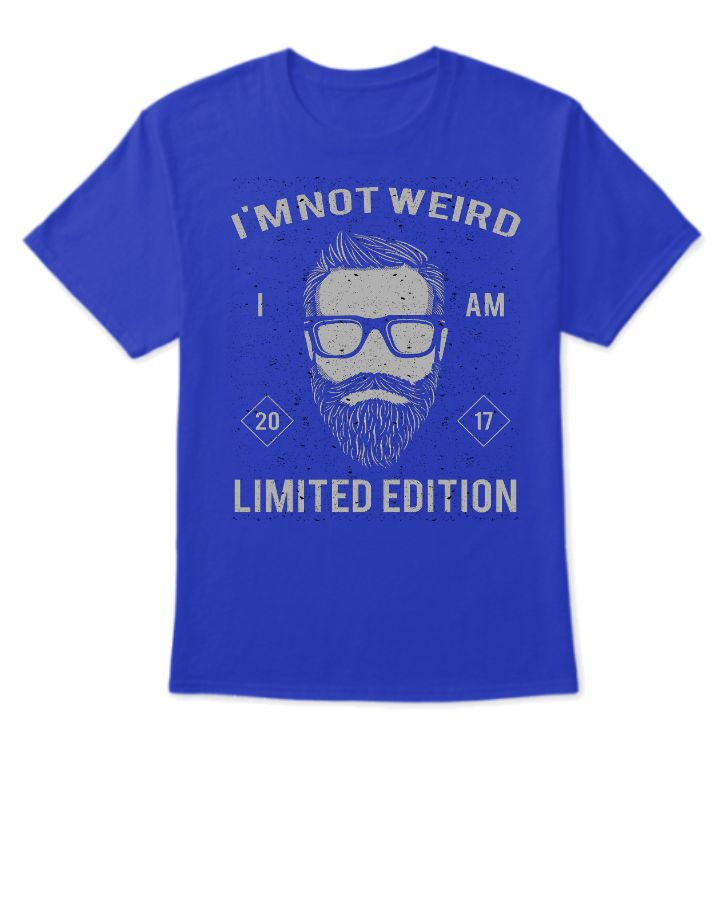 I’m not weirded I’m limited edition  - Front