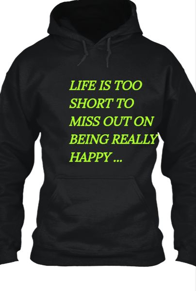LIFE IS TOO SHORT TO MISS OUT ON BEING REALLY HAPPY - Front