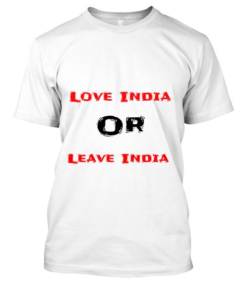 Love India or Leave India T-Shirt august15 special T-shirts - Front