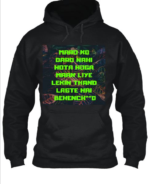 Mard Ko Dard Nahi Hota Hoga Maan Liye Lekin Thand Lagte Hai Behench**d Hoodie - Front