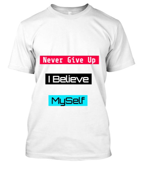 T-Shirt - never give up - i believe myself - Front
