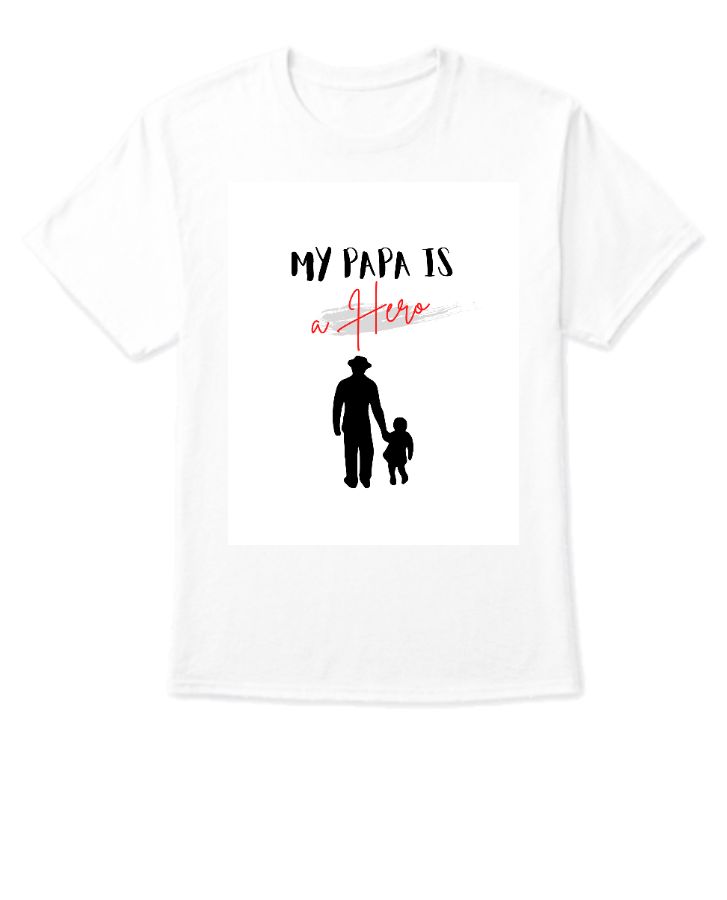 My Papa Is a Hero T Shirt - Front