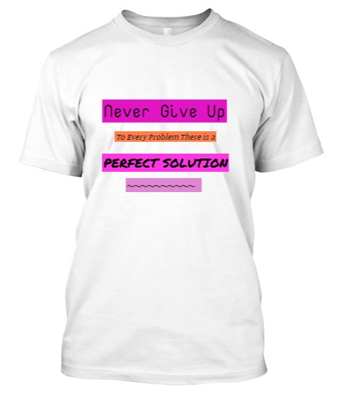 NEVER GIVE UP / PERFECT SOLUTION T-sHIRTS - Front