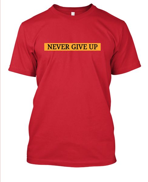 NEVER GIVE UP T-SHIRT - Front