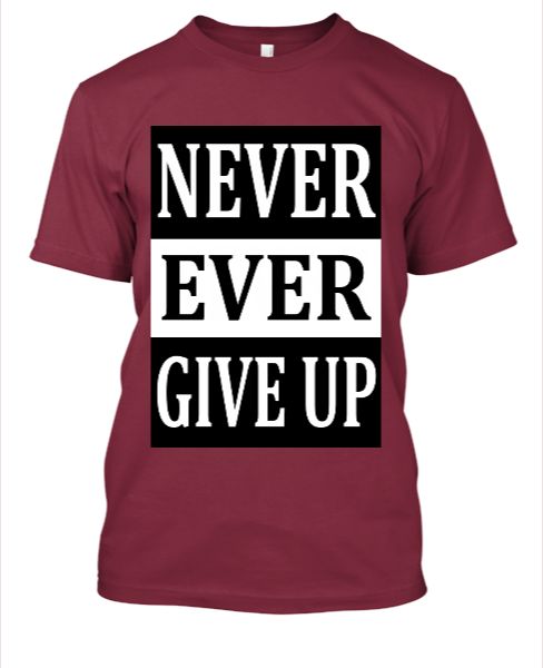 Never Give Up TShirt - Front