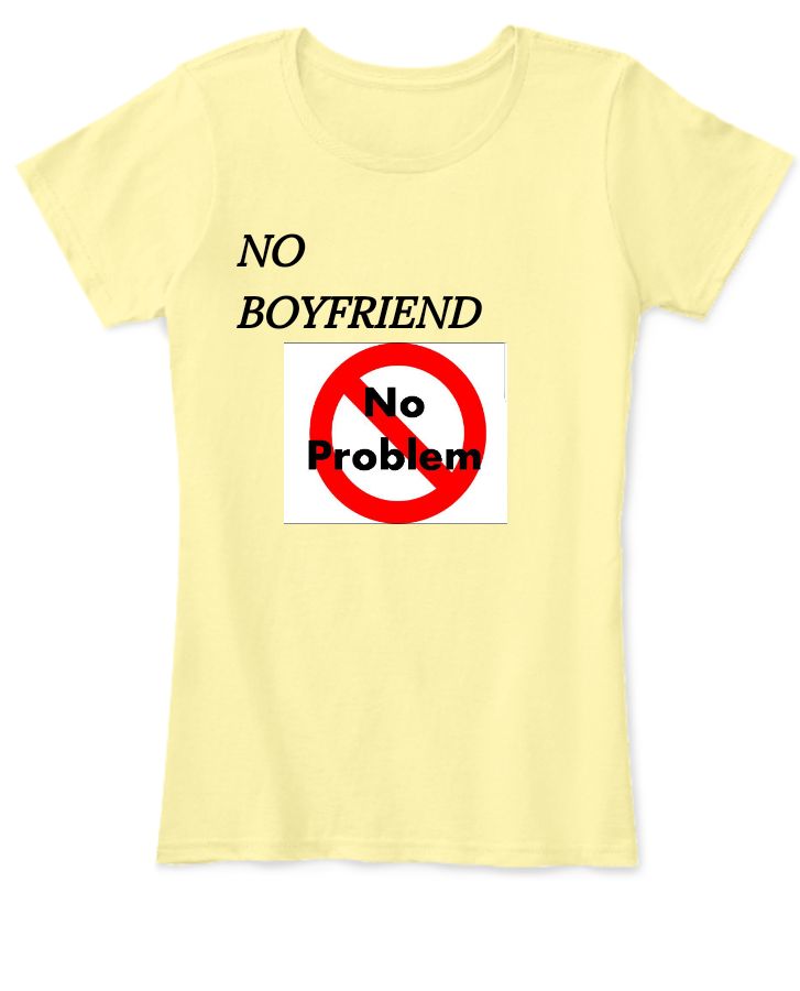 No Boyfriend No problem tee  - Front