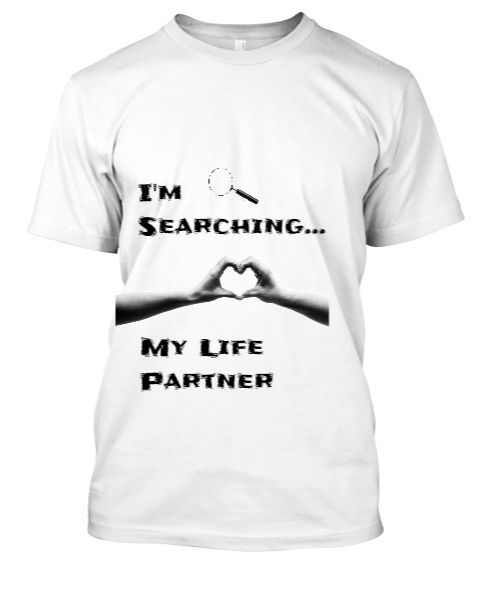 (No1 Trending )Searching For My Life Partner Tshirts - Front