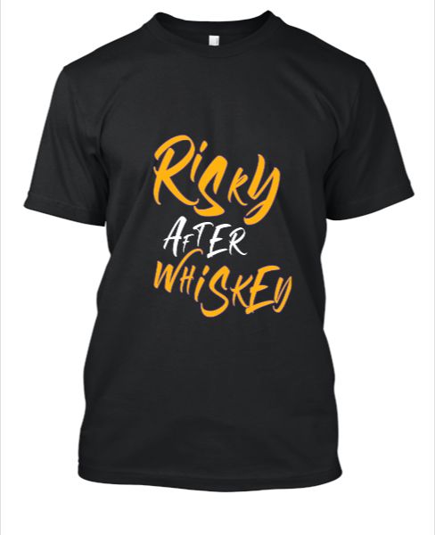 Risky After Whiskey T -shirt Design.. !! - Front
