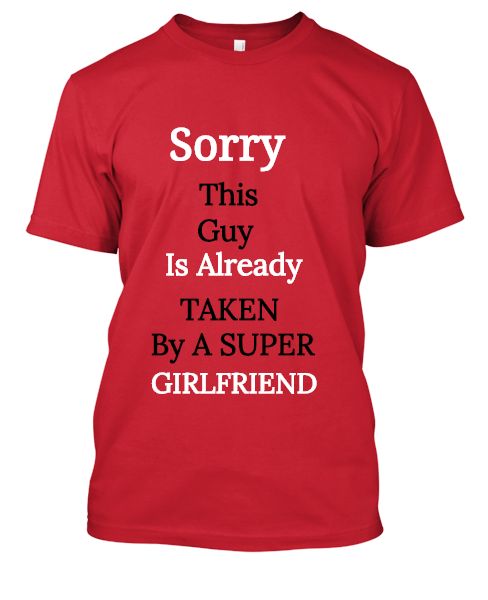Sorry This Guy Is Already TAKEN By A SUPER GIRLFRIEND T SHIRT ONLINE LATEST COLLECTION....  - Front