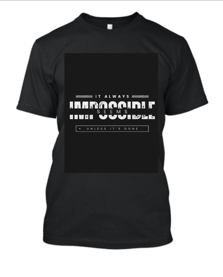 T-Shirt | It always seems impossible until it’s done. - Front