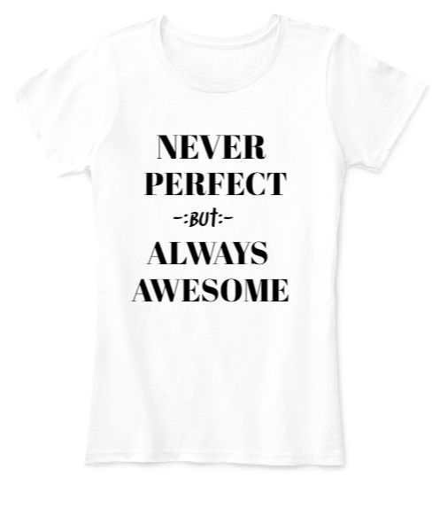 T shirt for girls Never Perfect but Always Awesome - Front