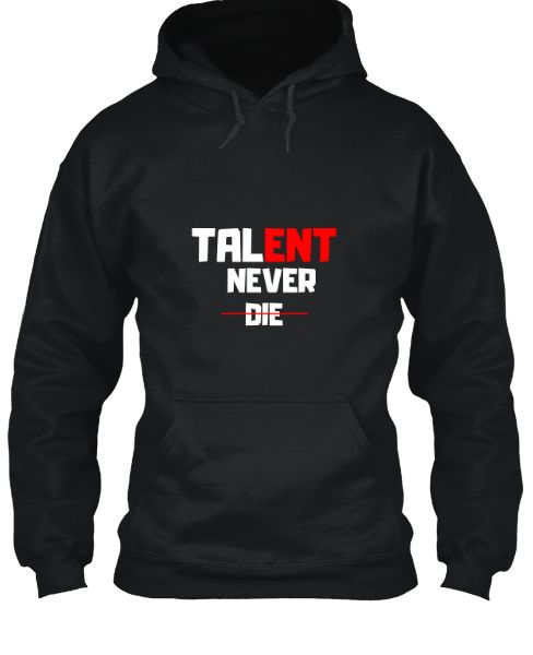 Talent Never Die (Hoodie). - Front