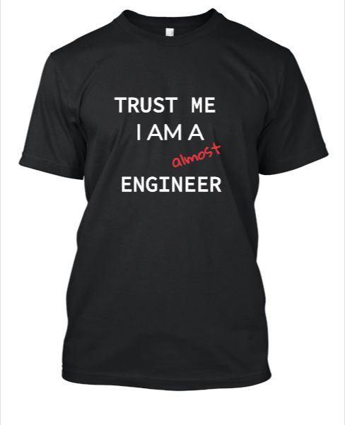 Trust Me I AM Engineer T-Shirt - Front