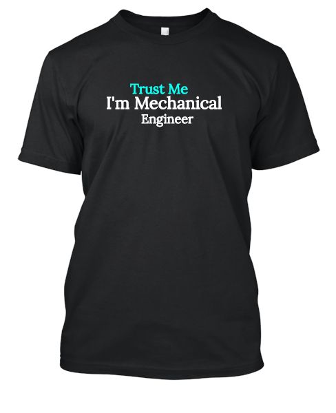 Trust Me i'm Mechanical Engineer  T-Shirt - Front