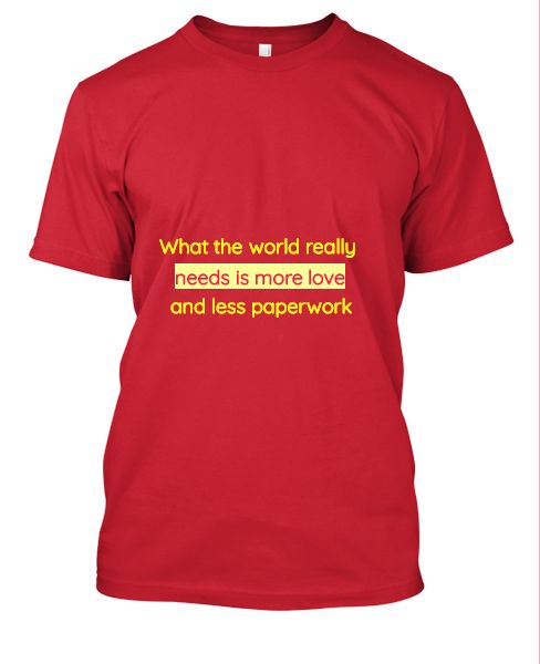 What the world really needs is more love Art Tees - Front