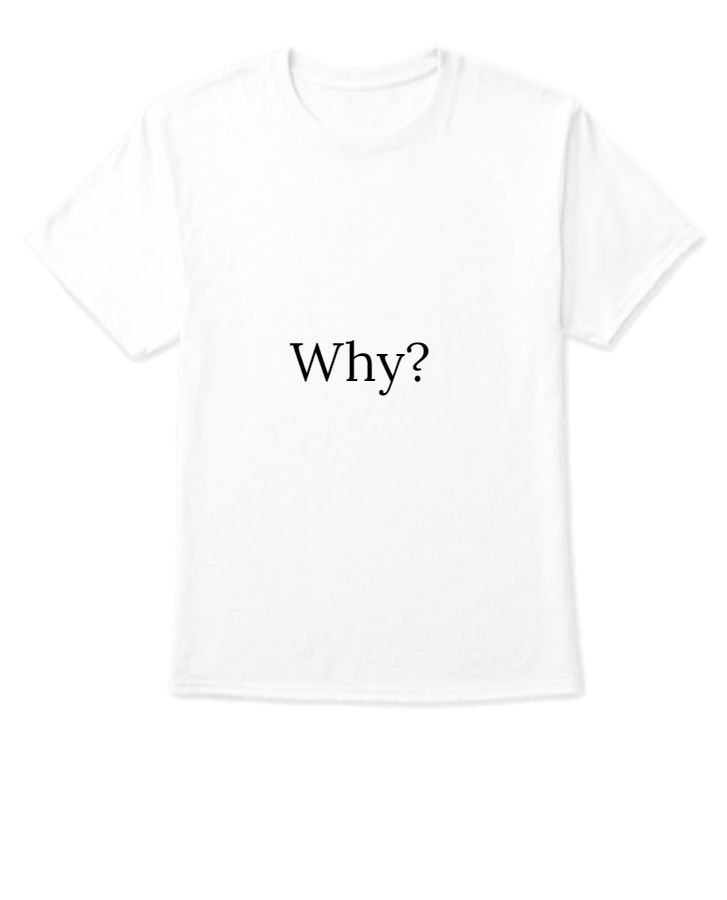 'Why' premium half sleeve T-Shirt - Front