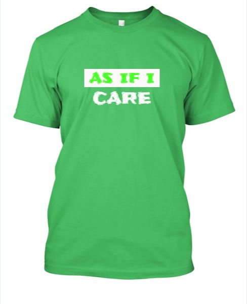 As If I Care - Half Sleeve T-shirt - Front