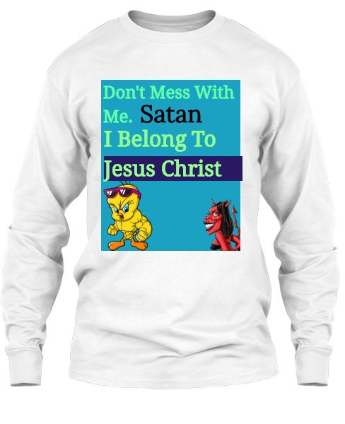don't mess with me satan i belong to jesus christ - Front