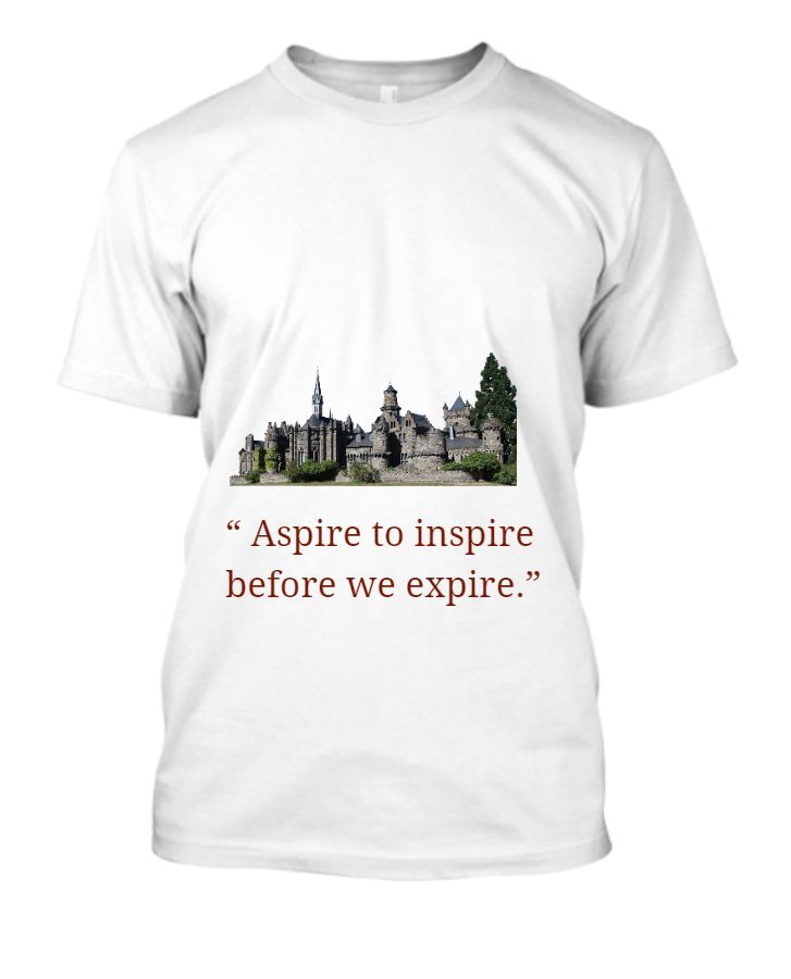 “ Aspire to inspire before we expire.” - Front