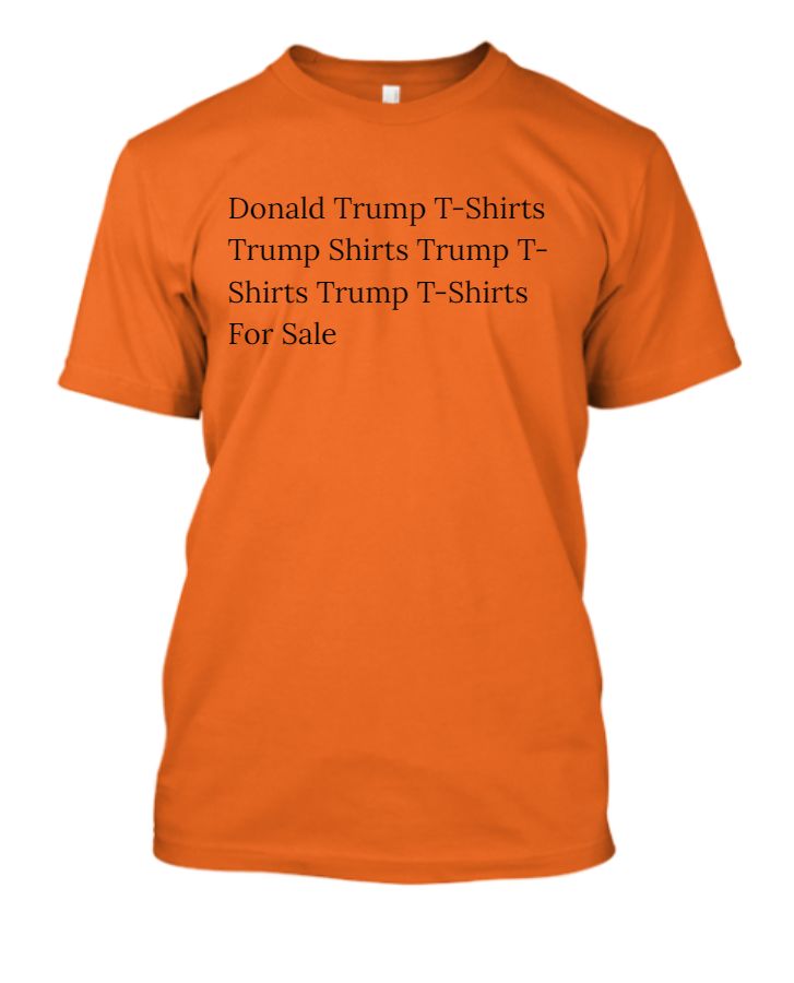 “Donald Trump T-Shirts: Wear Your Politics with Pride” - Front