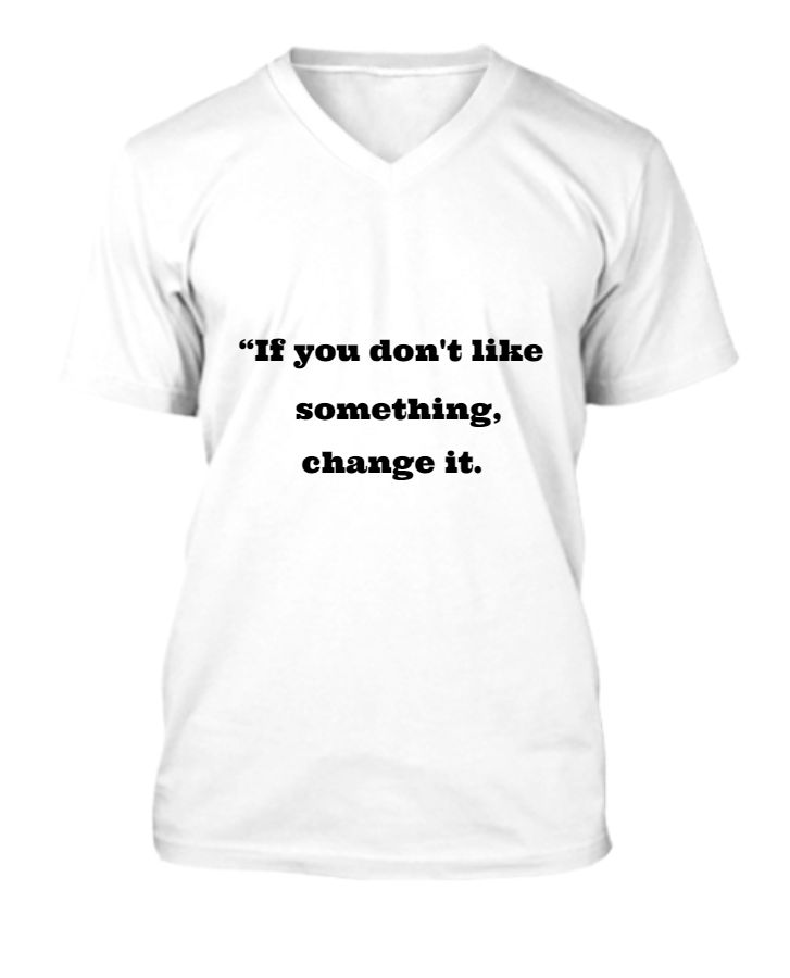 “If you don't like something, change it. - Front